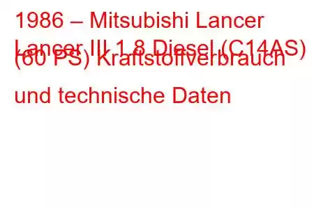 1986 – Mitsubishi Lancer
Lancer III 1.8 Diesel (C14AS) (60 PS) Kraftstoffverbrauch und technische Daten