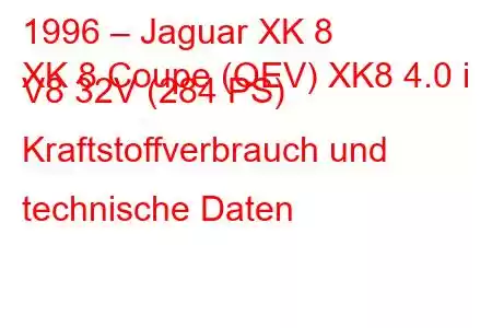 1996 – Jaguar XK 8
XK 8 Coupe (QEV) XK8 4.0 i V8 32V (284 PS) Kraftstoffverbrauch und technische Daten