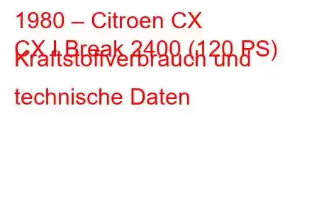 1980 – Citroen CX
CX I Break 2400 (120 PS) Kraftstoffverbrauch und technische Daten