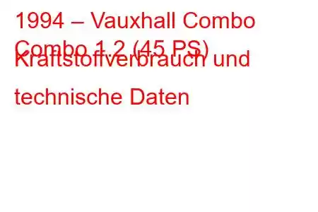 1994 – Vauxhall Combo
Combo 1.2 (45 PS) Kraftstoffverbrauch und technische Daten