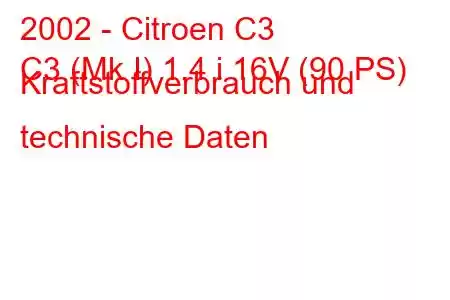 2002 - Citroen C3
C3 (Mk I) 1.4 i 16V (90 PS) Kraftstoffverbrauch und technische Daten