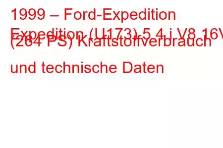 1999 – Ford-Expedition
Expedition (U173) 5.4 i V8 16V (264 PS) Kraftstoffverbrauch und technische Daten