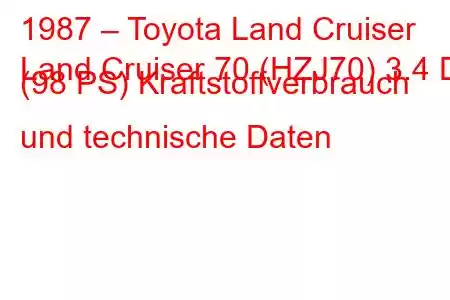 1987 – Toyota Land Cruiser
Land Cruiser 70 (HZJ70) 3.4 D (98 PS) Kraftstoffverbrauch und technische Daten