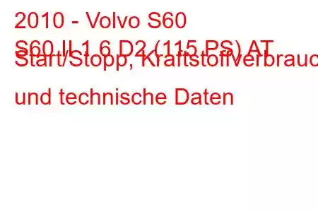 2010 - Volvo S60
S60 II 1.6 D2 (115 PS) AT Start/Stopp, Kraftstoffverbrauch und technische Daten