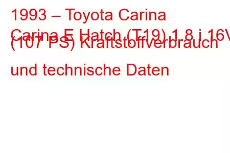 1993 – Toyota Carina
Carina E Hatch (T19) 1.8 i 16V (107 PS) Kraftstoffverbrauch und technische Daten