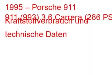 1995 – Porsche 911
911 (993) 3.6 Carrera (286 PS) Kraftstoffverbrauch und technische Daten