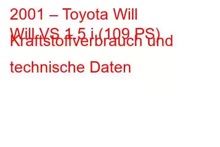 2001 – Toyota Will
Will VS 1.5 i (109 PS) Kraftstoffverbrauch und technische Daten