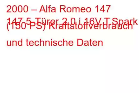 2000 – Alfa Romeo 147
147 5-Türer 2.0 i 16V T.Spark (150 PS) Kraftstoffverbrauch und technische Daten