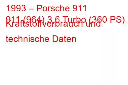 1993 – Porsche 911
911 (964) 3,6 Turbo (360 PS) Kraftstoffverbrauch und technische Daten