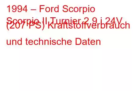 1994 – Ford Scorpio
Scorpio II Turnier 2.9 i 24V (207 PS) Kraftstoffverbrauch und technische Daten