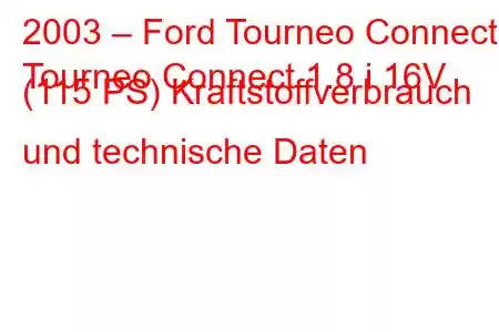 2003 – Ford Tourneo Connect
Tourneo Connect 1.8 i 16V (115 PS) Kraftstoffverbrauch und technische Daten