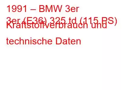 1991 – BMW 3er
3er (E36) 325 td (115 PS) Kraftstoffverbrauch und technische Daten