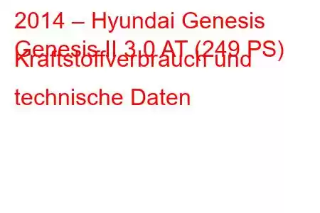 2014 – Hyundai Genesis
Genesis II 3.0 AT (249 PS) Kraftstoffverbrauch und technische Daten