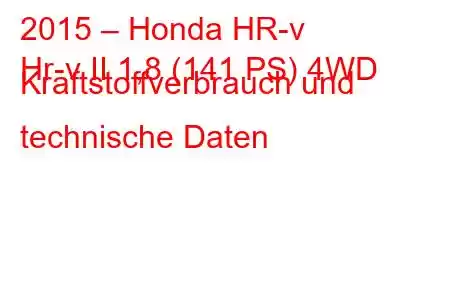 2015 – Honda HR-v
Hr-v II 1,8 (141 PS) 4WD Kraftstoffverbrauch und technische Daten