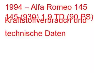 1994 – Alfa Romeo 145
145 (930) 1.9 TD (90 PS) Kraftstoffverbrauch und technische Daten