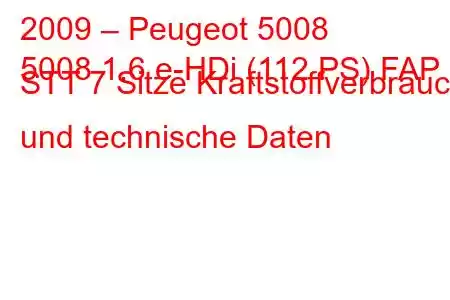 2009 – Peugeot 5008
5008 1.6 e-HDi (112 PS) FAP STT 7 Sitze Kraftstoffverbrauch und technische Daten