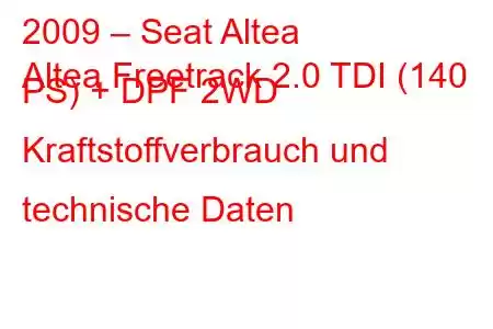 2009 – Seat Altea
Altea Freetrack 2.0 TDI (140 PS) + DPF 2WD Kraftstoffverbrauch und technische Daten