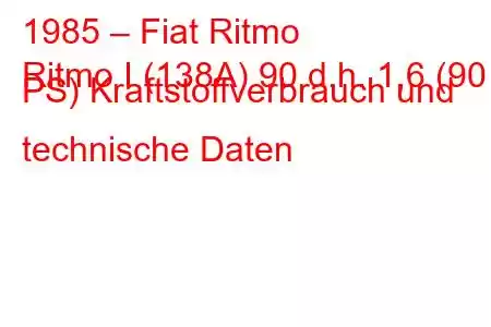 1985 – Fiat Ritmo
Ritmo I (138A) 90 d.h. 1,6 (90 PS) Kraftstoffverbrauch und technische Daten