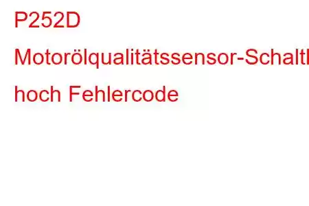 P252D Motorölqualitätssensor-Schaltkreis hoch Fehlercode