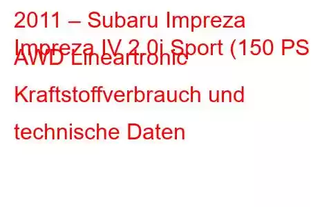 2011 – Subaru Impreza
Impreza IV 2.0i Sport (150 PS) AWD Lineartronic Kraftstoffverbrauch und technische Daten