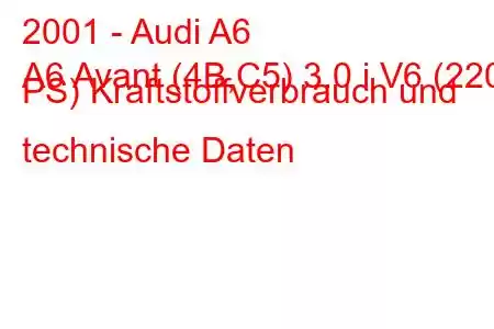 2001 - Audi A6
A6 Avant (4B,C5) 3.0 i V6 (220 PS) Kraftstoffverbrauch und technische Daten