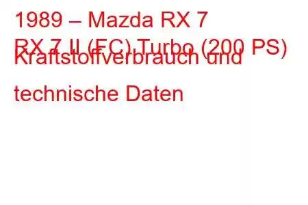 1989 – Mazda RX 7
RX 7 II (FC) Turbo (200 PS) Kraftstoffverbrauch und technische Daten