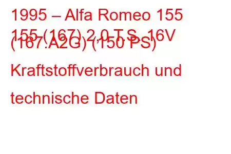 1995 – Alfa Romeo 155
155 (167) 2,0 T.S. 16V (167.A2G) (150 PS) Kraftstoffverbrauch und technische Daten