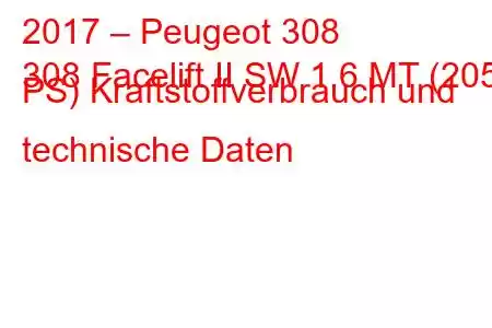 2017 – Peugeot 308
308 Facelift II SW 1,6 MT (205 PS) Kraftstoffverbrauch und technische Daten