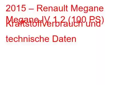 2015 – Renault Megane
Megane IV 1.2 (100 PS) Kraftstoffverbrauch und technische Daten