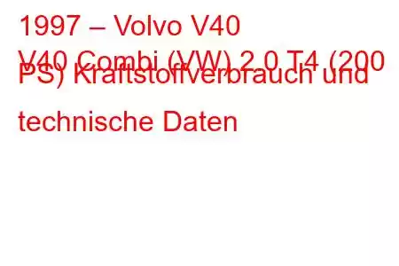 1997 – Volvo V40
V40 Combi (VW) 2.0 T4 (200 PS) Kraftstoffverbrauch und technische Daten