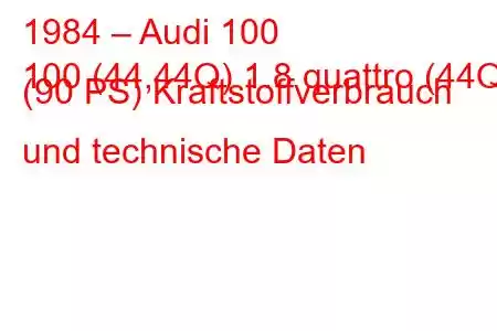 1984 – Audi 100
100 (44,44Q) 1.8 quattro (44Q) (90 PS) Kraftstoffverbrauch und technische Daten