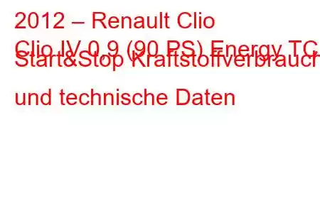 2012 – Renault Clio
Clio IV 0,9 (90 PS) Energy TCE Start&Stop Kraftstoffverbrauch und technische Daten