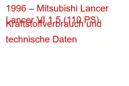 1996 – Mitsubishi Lancer
Lancer VI 1.5 (110 PS) Kraftstoffverbrauch und technische Daten