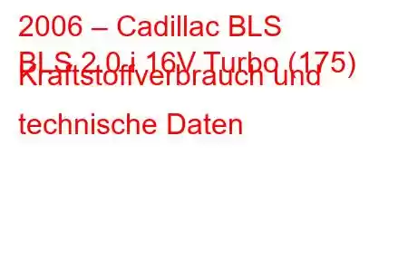 2006 – Cadillac BLS
BLS 2.0 i 16V Turbo (175) Kraftstoffverbrauch und technische Daten