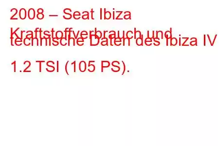 2008 – Seat Ibiza
Kraftstoffverbrauch und technische Daten des Ibiza IV 1.2 TSI (105 PS).