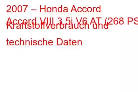 2007 – Honda Accord
Accord VIII 3.5i V6 AT (268 PS) Kraftstoffverbrauch und technische Daten