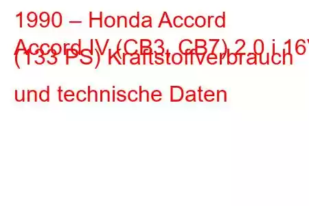 1990 – Honda Accord
Accord IV (CB3, CB7) 2.0 i 16V (133 PS) Kraftstoffverbrauch und technische Daten