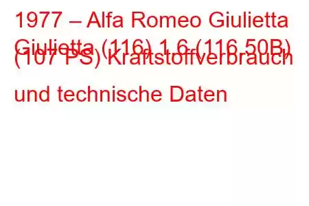 1977 – Alfa Romeo Giulietta
Giulietta (116) 1.6 (116.50B) (107 PS) Kraftstoffverbrauch und technische Daten