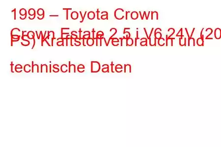 1999 – Toyota Crown
Crown Estate 2.5 i V6 24V (200 PS) Kraftstoffverbrauch und technische Daten