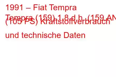 1991 – Fiat Tempra
Tempra (159) 1,8 d.h. (159.AN) (105 PS) Kraftstoffverbrauch und technische Daten