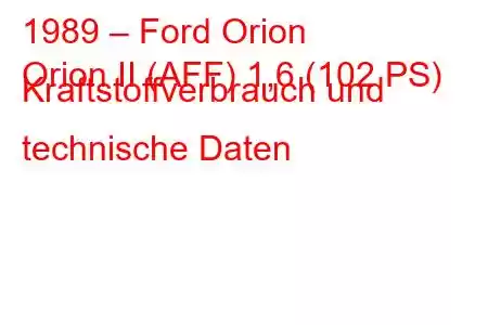 1989 – Ford Orion
Orion II (AFF) 1,6 (102 PS) Kraftstoffverbrauch und technische Daten