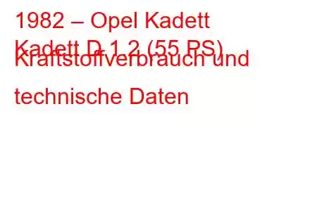 1982 – Opel Kadett
Kadett D 1.2 (55 PS) Kraftstoffverbrauch und technische Daten