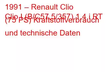 1991 – Renault Clio
Clio I (B/C57,5/357) 1.4 i RT (75 PS) Kraftstoffverbrauch und technische Daten