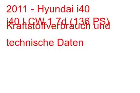 2011 - Hyundai i40
i40 I CW 1.7d (136 PS) Kraftstoffverbrauch und technische Daten