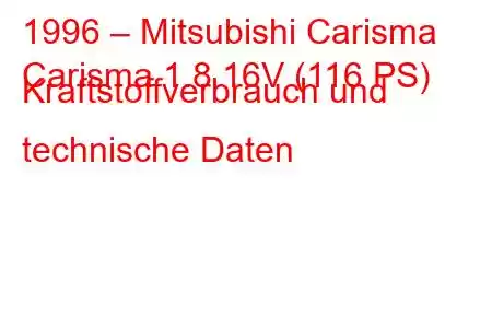 1996 – Mitsubishi Carisma
Carisma 1.8 16V (116 PS) Kraftstoffverbrauch und technische Daten