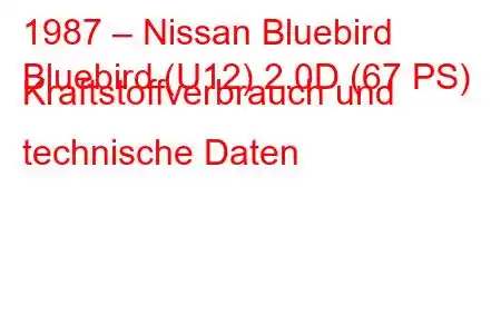 1987 – Nissan Bluebird
Bluebird (U12) 2.0D (67 PS) Kraftstoffverbrauch und technische Daten