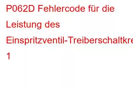 P062D Fehlercode für die Leistung des Einspritzventil-Treiberschaltkreises 1