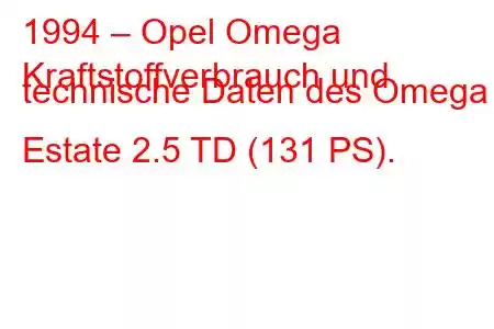 1994 – Opel Omega
Kraftstoffverbrauch und technische Daten des Omega Estate 2.5 TD (131 PS).