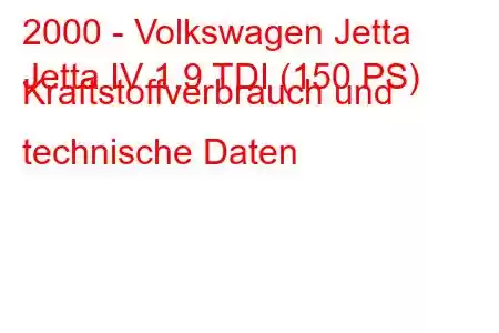 2000 - Volkswagen Jetta
Jetta IV 1.9 TDI (150 PS) Kraftstoffverbrauch und technische Daten