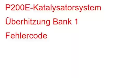 P200E-Katalysatorsystem Überhitzung Bank 1 Fehlercode